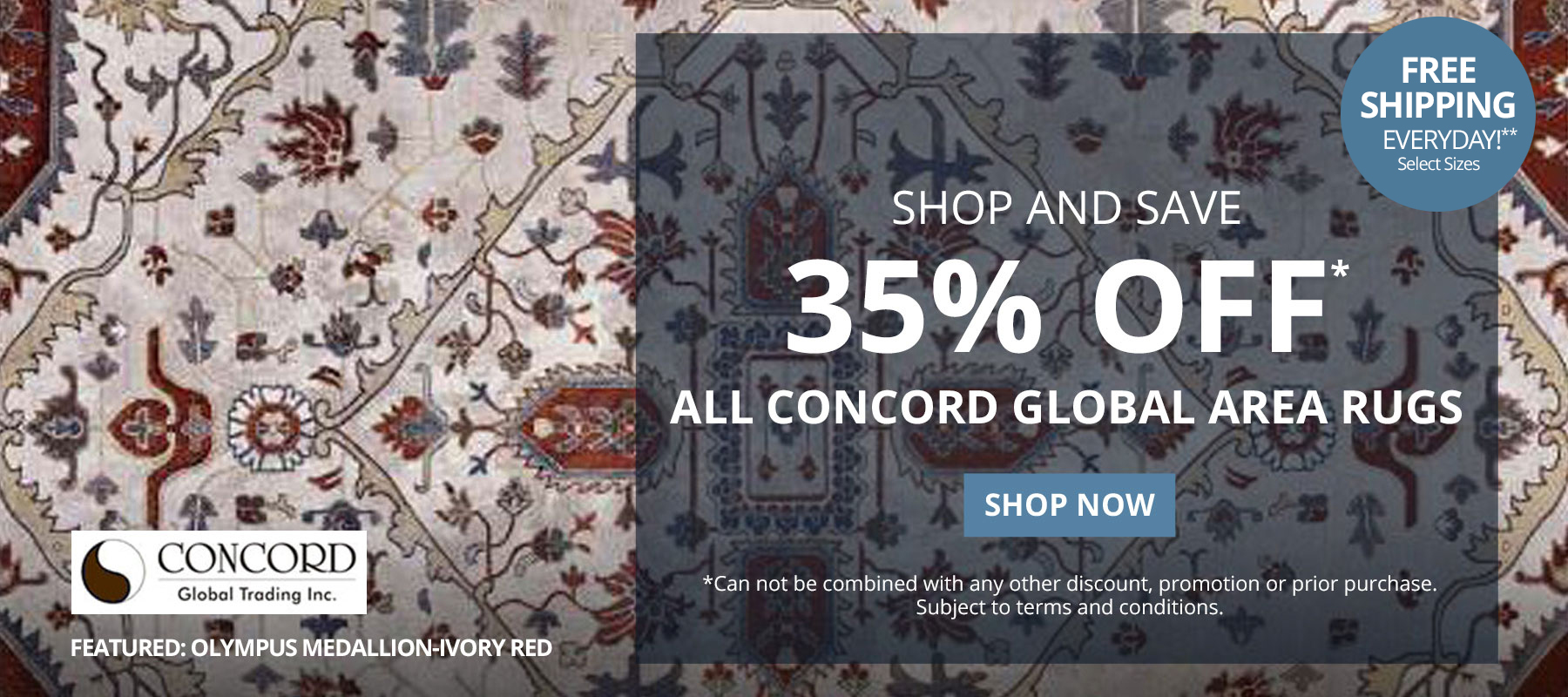 Shop and Save 35% Off* All Concord Global Area Rugs. Free Shipping Everyday!** Select Sizes. *Can not be combined with any other discount, promotion or prior purchase. Subject to terms and conditions. Shop Now.