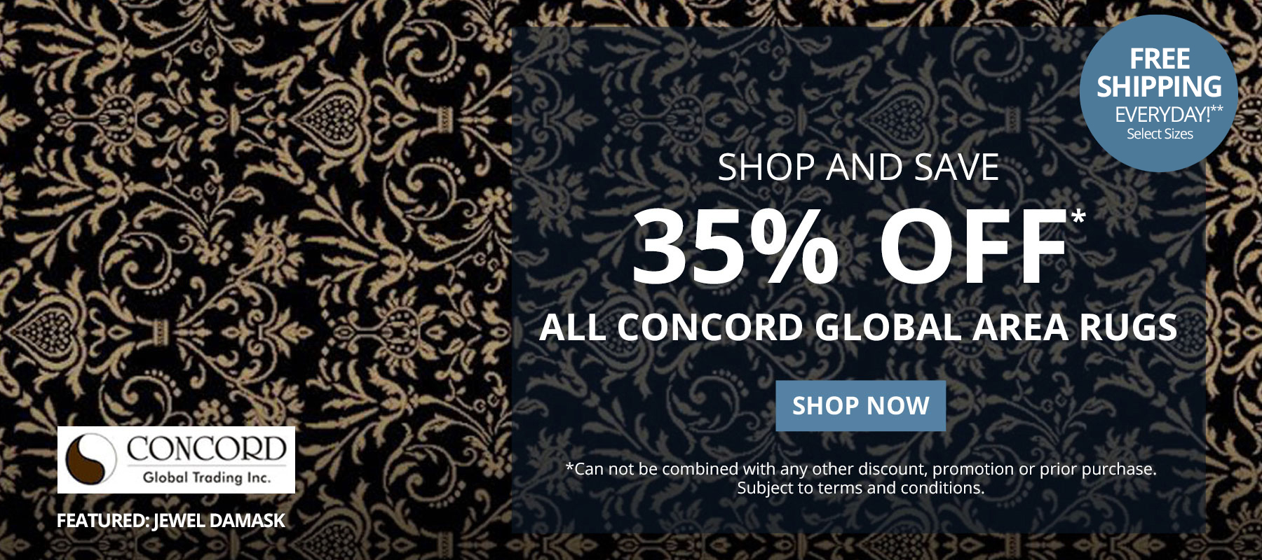 Shop and Save 35% Off* All Concord Global Area Rugs. Free Shipping Everyday!** Select Sizes. *Can not be combined with any other discount, promotion or prior purchase. Subject to terms and conditions. Shop Now.