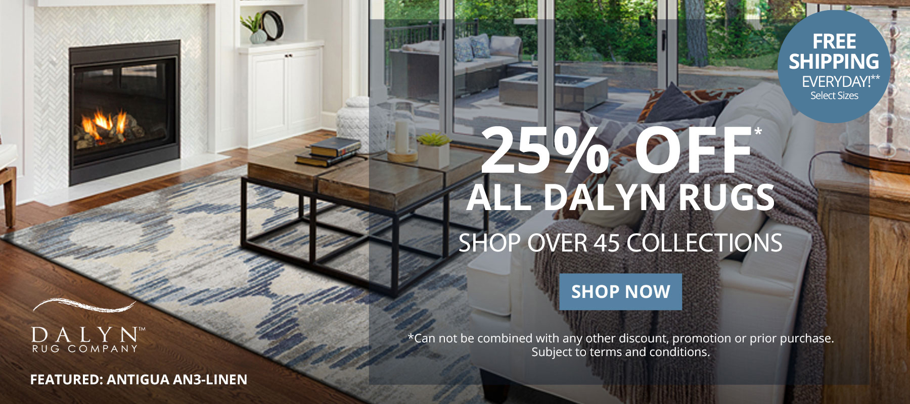 25% Off* All Dalyn Rugs. Shop Over 45 Collections. Free Shipping Everyday!** Select Sizes. *Can not be combined with any other discount, promotion or prior purchase. Subject to terms and conditions. Shop Now.