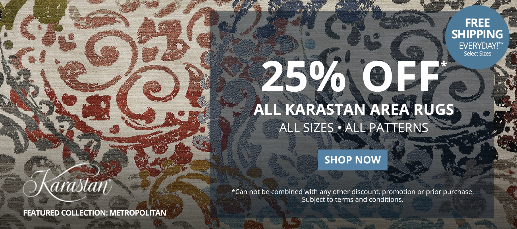 25% Off* All Karastan Area Rugs. Free Shipping Everyday!** Select Sizes. *Can not be combined with any other discount, promotion or prior purchase. Subject to terms and conditions. Shop Now.