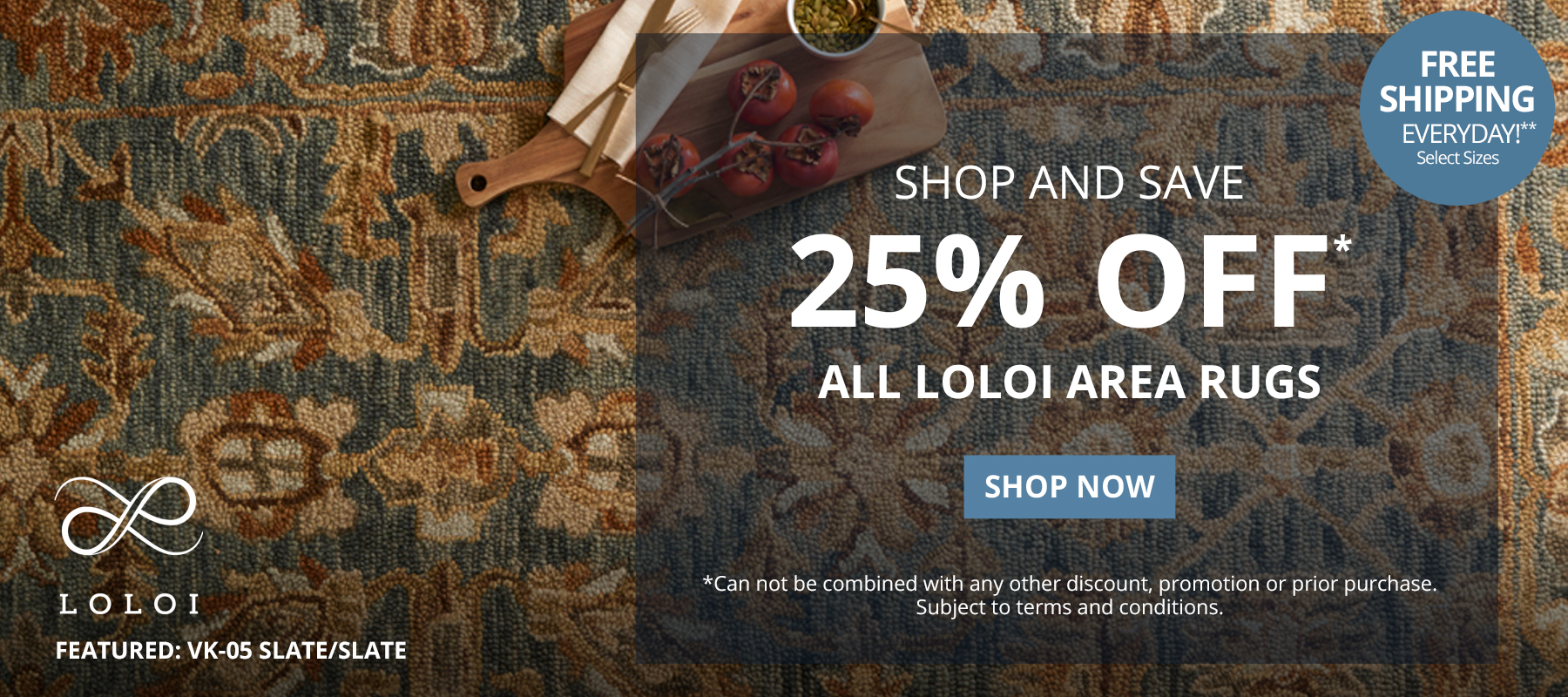 Shop and Save. 25% Off* All Loloi Area Rugs. Free Shipping Everyday!** Select Sizes. *Can not be combined with any other discount, promotion or prior purchase. Subject to terms and conditions. Shop Now.